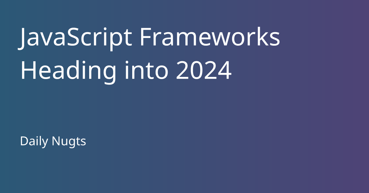 JavaScript Frameworks Heading into 2024
